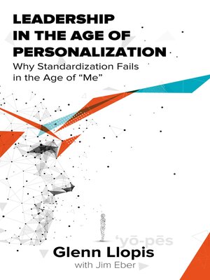 cover image of Leadership in the Age of Personalization: Why Standardization Fails in the Age of Me